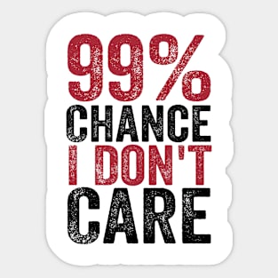 99% Chance I Don't Care Sticker